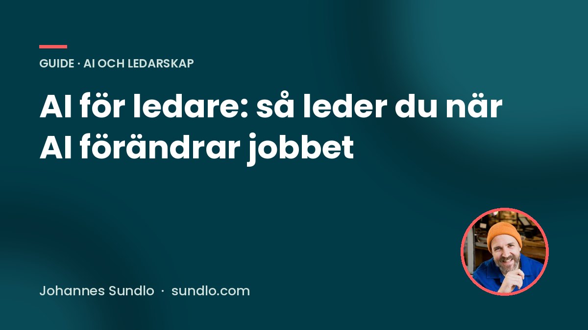 AI för ledare: så leder du när AI förändrar jobbet. Guide av Johannes Sundlo på sundlo.com