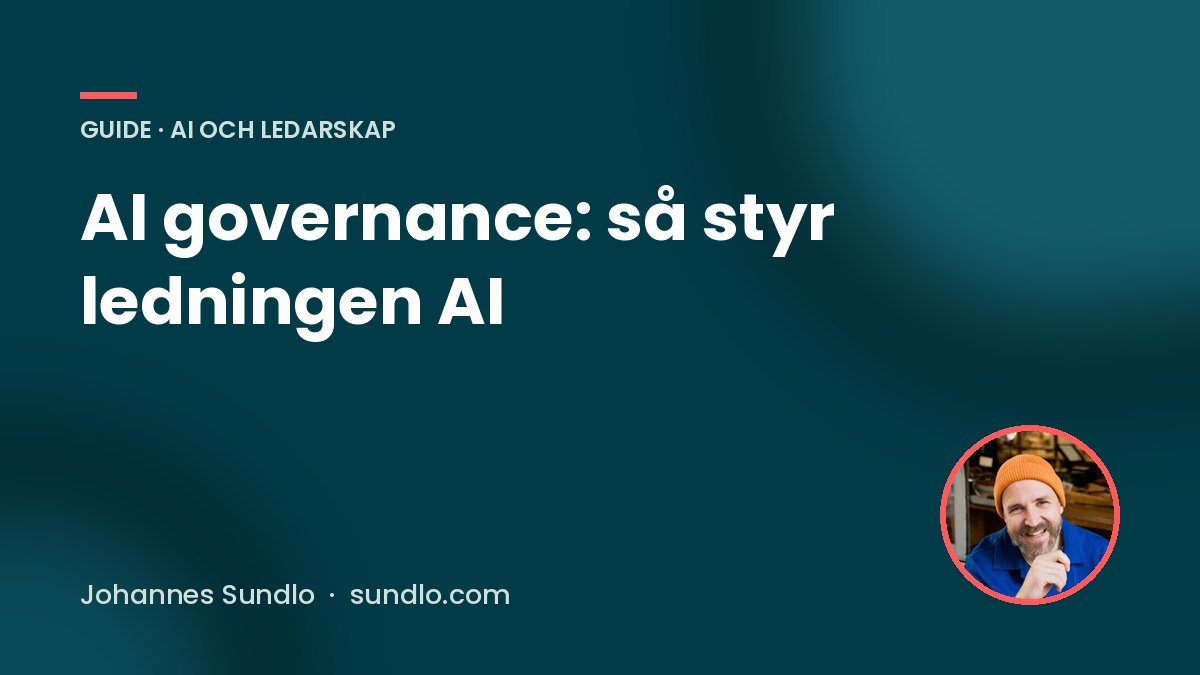 AI governance: så styr ledningen AI. Guide av Johannes Sundlo på sundlo.com