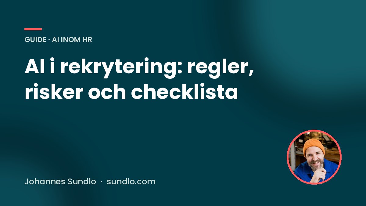 AI i rekrytering: regler, risker och checklista. Guide av Johannes Sundlo på sundlo.com