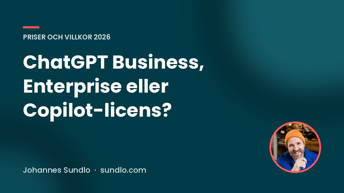 ChatGPT Business, Enterprise eller Copilot-licens?. Guide av Johannes Sundlo på sundlo.com