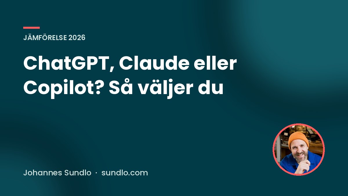 ChatGPT, Claude eller Copilot? Så väljer du. Guide av Johannes Sundlo på sundlo.com