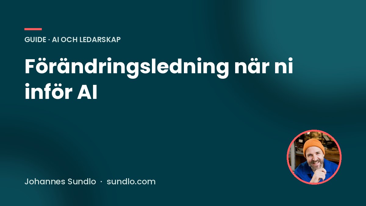 Förändringsledning när ni inför AI. Guide av Johannes Sundlo på sundlo.com